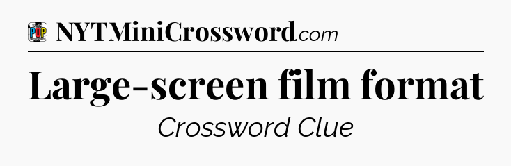 Large-screen film format Crossword Clue