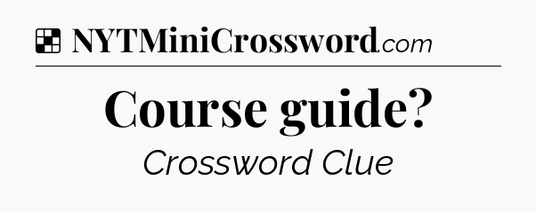 Solution: Course guide - NYT Crossword
