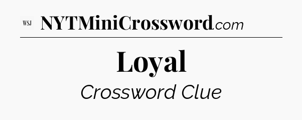Loyal - WSJ Crossword