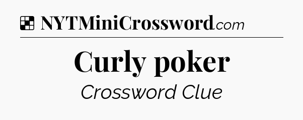 Solution: Curly poker - NYT Crossword