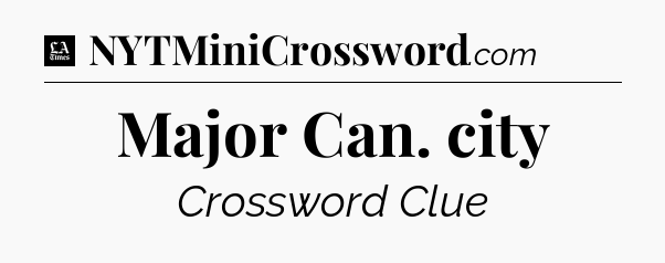 Major Can. city - LA Times Crossword
