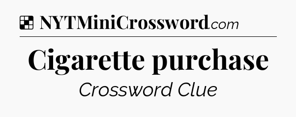 Solution: Cigarette purchase - NYT Crossword