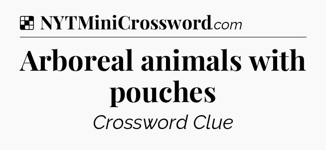Solution: Arboreal animals with pouches - NYT Crossword
