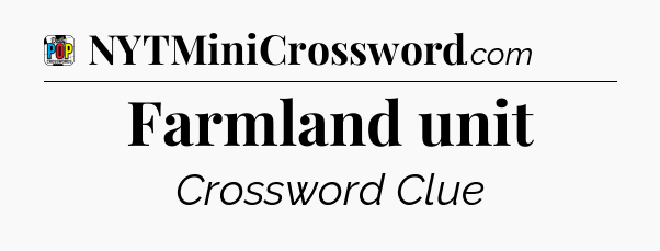 Farmland unit Crossword Clue