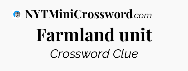 Farmland unit Crossword Clue
