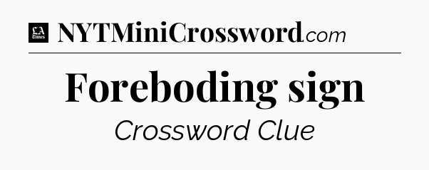 Foreboding sign - LA Times Crossword