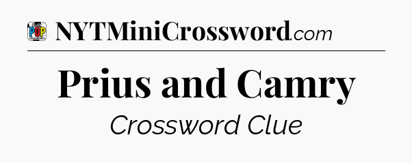 Prius and Camry Crossword Clue