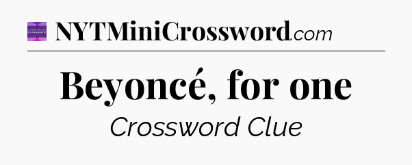 Beyoncé, for one - Thomas Joseph Crossword