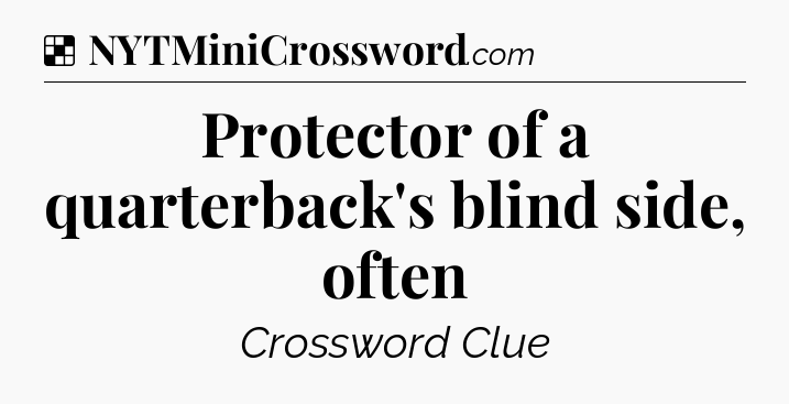 Solution: Protector of a quarterback's blind side, often - NYT Crossword