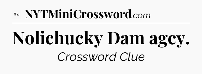Nolichucky Dam agcy - WSJ Crossword