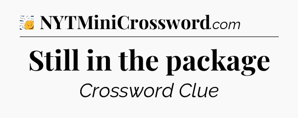 Still in the package - 7 Little Words