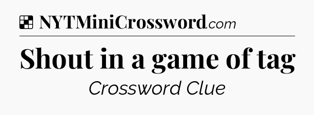 Solution: Shout in a game of tag - NYT Crossword