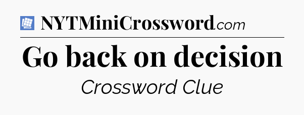 Go back on decision Puzzle Page Crossword Clue