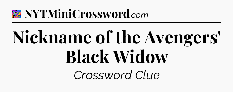 Nickname of the Avengers' Black Widow Crossword Clue