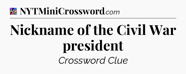 Nickname of the Civil War president Crossword Clue