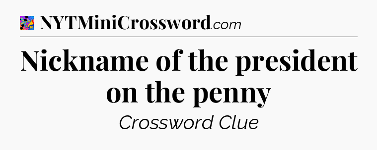 Nickname of the president on the penny Crossword Clue