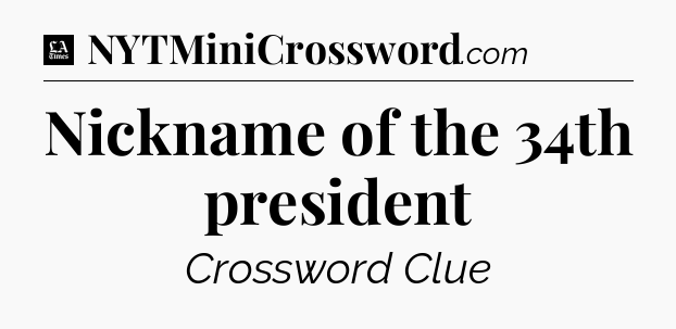 Nickname of the 34th president - LA Times Crossword