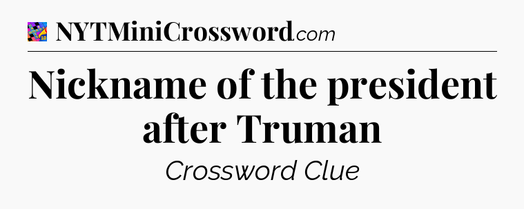 Nickname of the president after Truman Crossword Clue