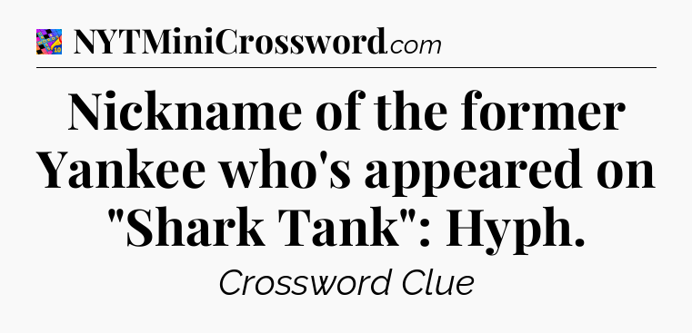 Nickname of the former Yankee who's appeared on 