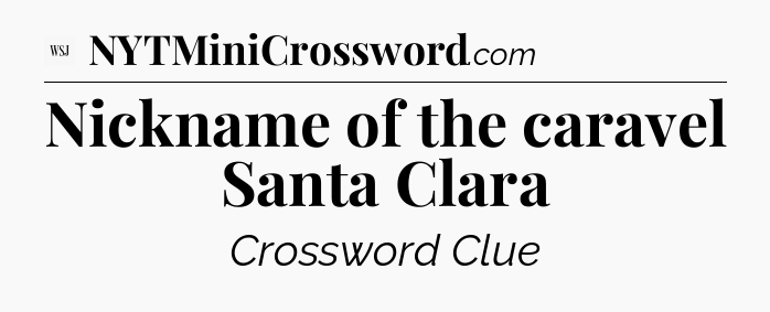 Nickname of the caravel Santa Clara - WSJ Crossword