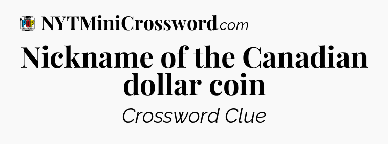 Nickname of the Canadian dollar coin Crossword Clue
