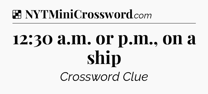Solution: 12:30 a.m. or p.m., on a ship - NYT Crossword