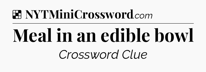 Solution: Meal in an edible bowl - NYT Crossword