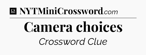 Camera choices - LA Times Crossword