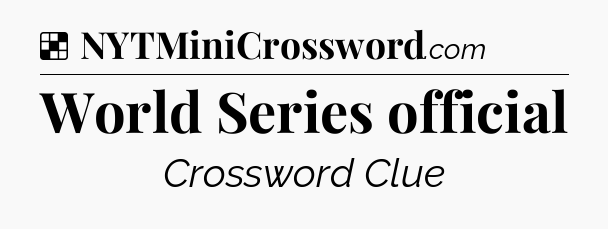 Solution: World Series official - NYT Crossword