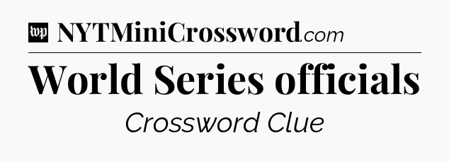 World Series officials Crossword Clue