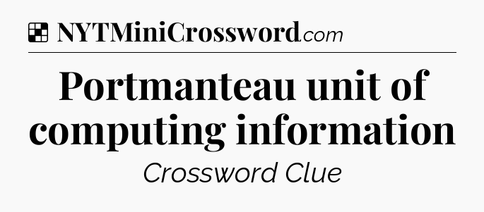 Solution: Portmanteau unit of computing information - NYT Crossword