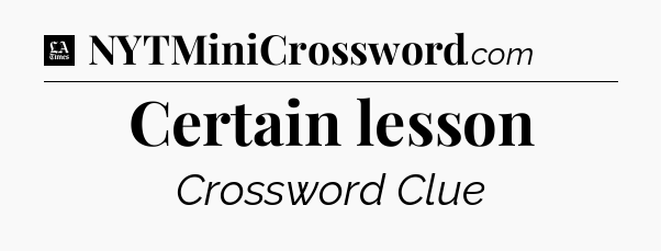 Certain lesson - LA Times Crossword