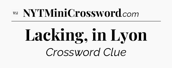 Lacking, in Lyon - WSJ Crossword