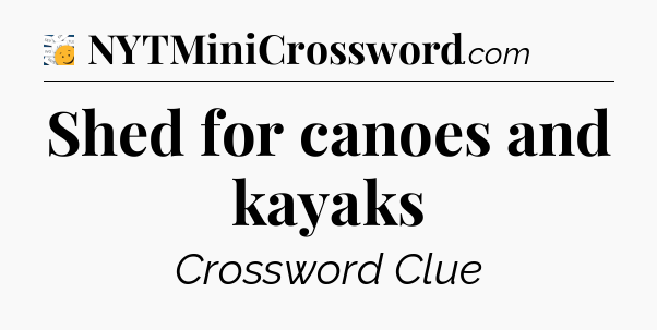 Shed for canoes and kayaks - 7 Little Words