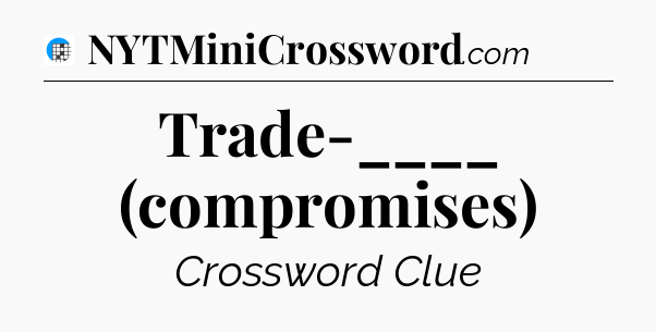 Trade-____ (compromises) Crossword Clue
