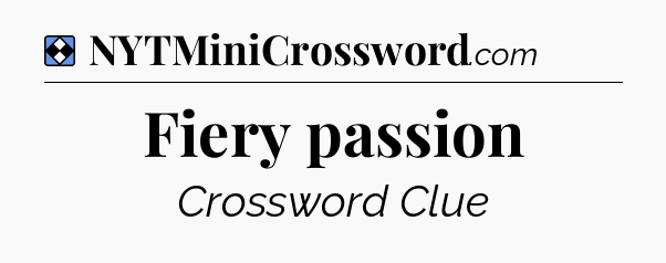 Solution: Fiery passion - NYT Mini Crossword