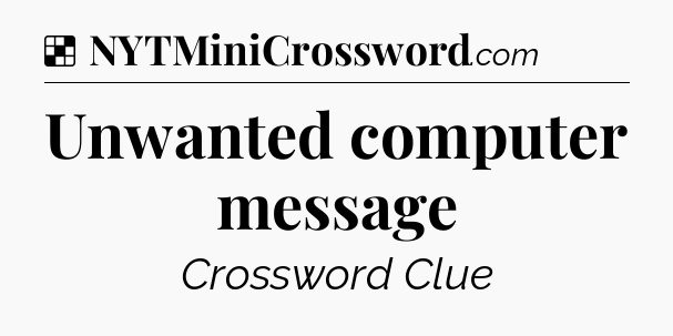 Solution: Unwanted computer message - NYT Crossword