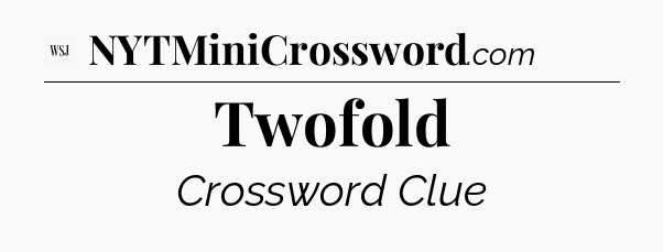 Twofold - WSJ Crossword