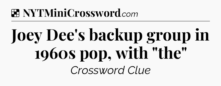 Solution: Joey Dee's backup group in 1960s pop, with 