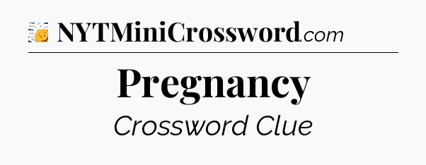 Pregnancy - 7 Little Words