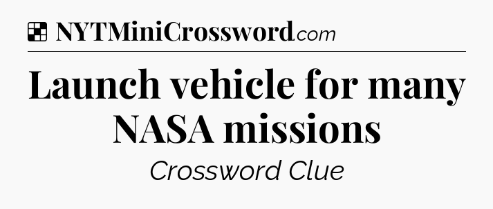 Solution: Launch vehicle for many NASA missions - NYT Crossword