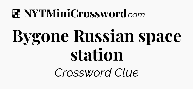 Solution: Bygone Russian space station - NYT Crossword
