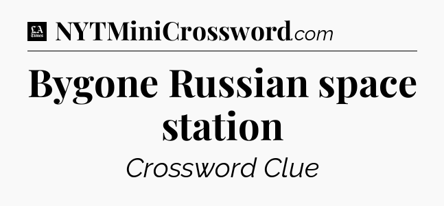 Bygone Russian space station - LA Times Crossword