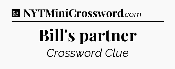 Bill's partner - LA Times Crossword