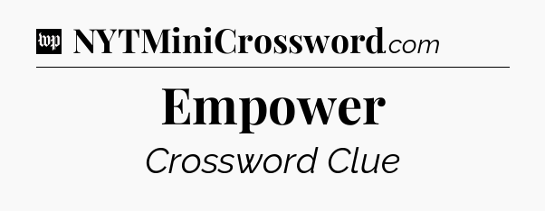 Empower Crossword Clue