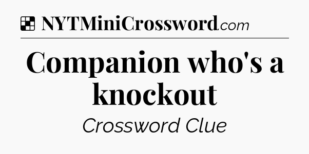 Solution: Companion who's a knockout - NYT Crossword