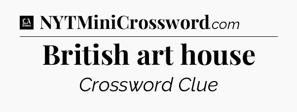 British art house - LA Times Crossword