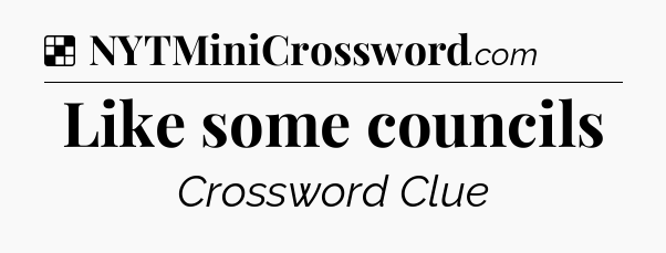 Solution: Like some councils - NYT Crossword