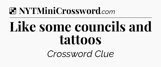 Solution: Like some councils and tattoos - NYT Crossword