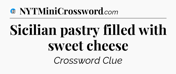 Sicilian pastry filled with sweet cheese Crossword Clue